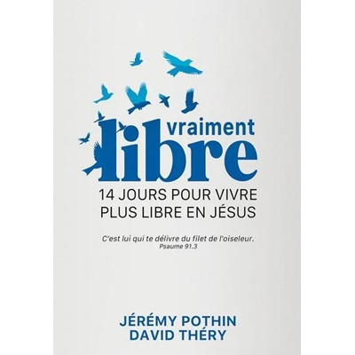 Vraiment libre 14 jours pour vivre plus libre en Jésus - David Théry , Jérémy Po