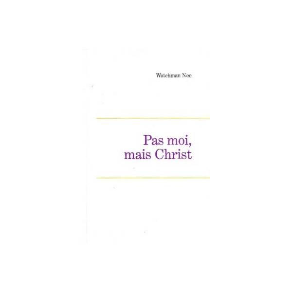 Pas moi mais Christ - Watchmann Nee