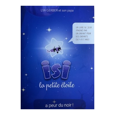 Isi la petite étoile a peur du noir ! - Un livre de jeux imaginé par un enfant p