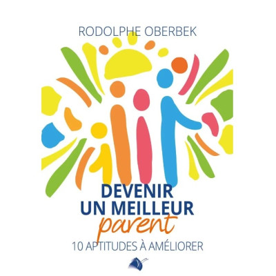 Devenir un meilleur parent - Rodolphe Oberbek