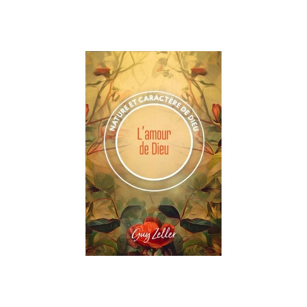 L'amour de Dieu Nature et caractère de Dieu - Guy Zeller