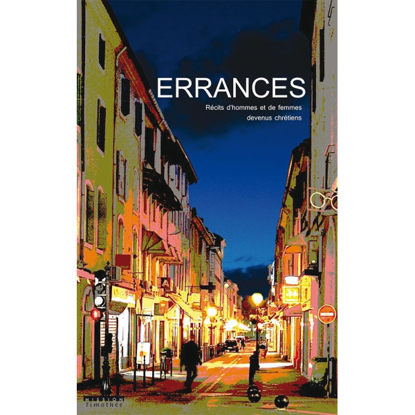 Errances - Volume 1 Récits d'hommes et de femmes devenus chrétiens
