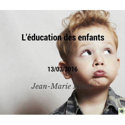 L'éducation des enfants - Jean-Marie Ribay - (13/03/2016)