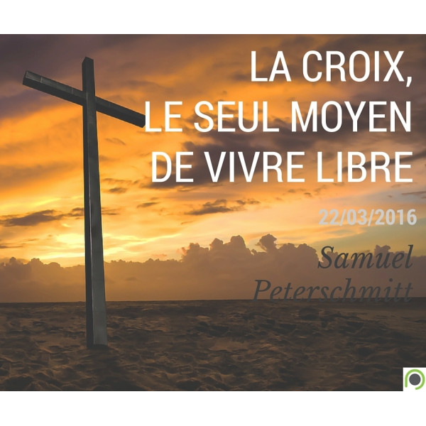 La croix, le seul moyen de vivre libre. - Samuel Peterschmitt