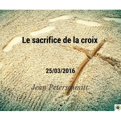 Le sacrifice de la croix -Jean Peterschmitt - (25/03/2016) 