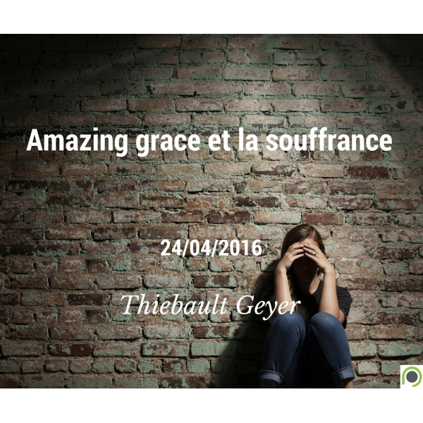 Amazing grace et la souffrance - Thiebault Geyer