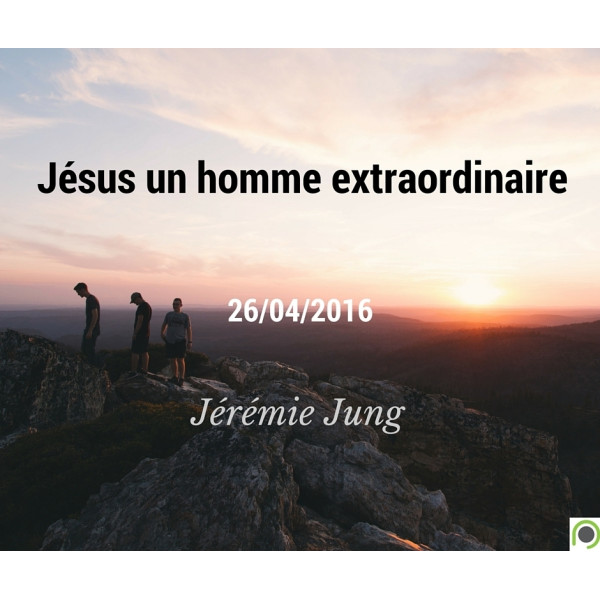 Jésus un homme extraordinaire - Jérémie Jung