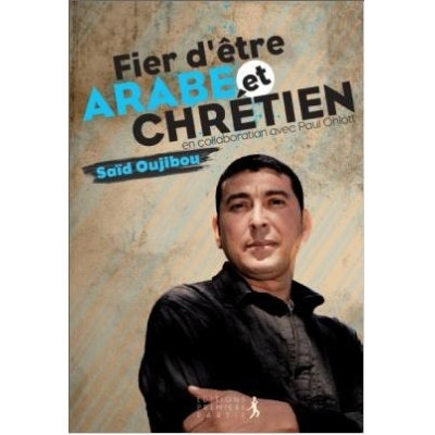 Fier d'être arabe et chrétien un livre de témoignage de Saïd Oujibou