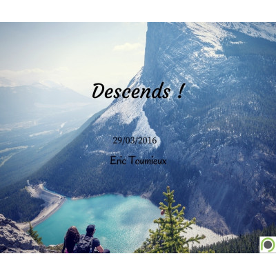 Descends !  - Eric Toumieux (29/03/2016)