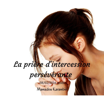 La prière d'intercession persévérante - Mamadou Karambiri (08/02/2016) 