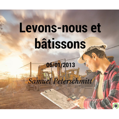 Levons-nous et bâtissons - Samuel Peterschmitt (06/01/2013) 