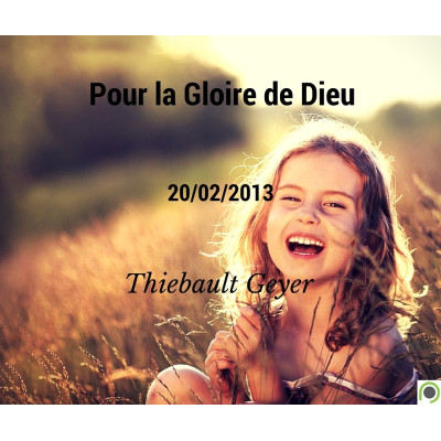 Pour la Gloire de Dieu - Thiebault Geyer (20/02/2013) 