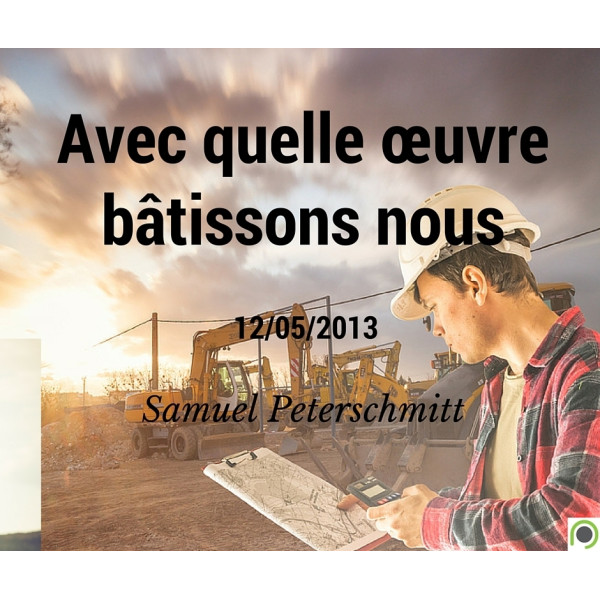 Avec quelle œuvre bâtissons nous - Samuel Peterschmitt - CD ou DVD