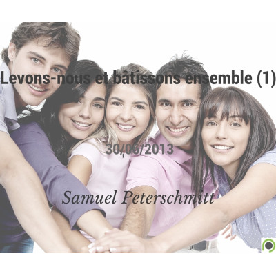 Levons-nous et bâtissons ensemble (2) - Samuel Peterschmitt (30/06/2013)
