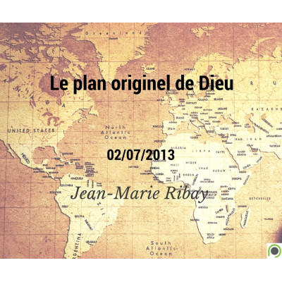 Le plan originel de Dieu - Jean-Marie Ribay (02/07/2013)
