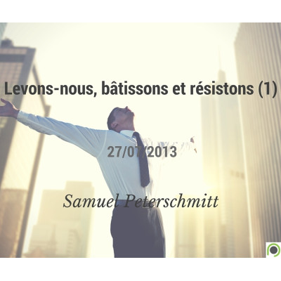 Levons-nous, bâtissons et résistons (1) - Samuel Peterschmitt (21/07/2013)