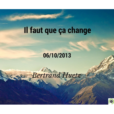 Il faut que ça change - Bertrand Huetz (06/10/2013)