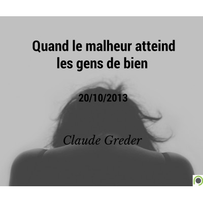 Quand le malheur atteind les gens de bien - Claude Greder (20/10/2013)