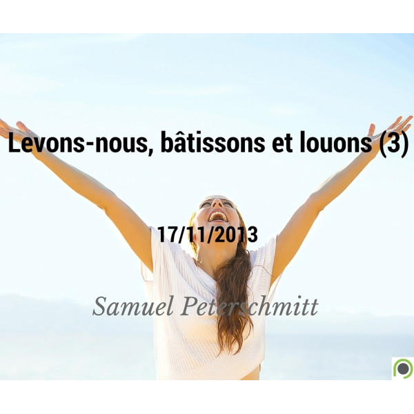 Levons-nous, bâtissons et louons Dieu (3) - Samuel Peterschmitt - CD ou DVD