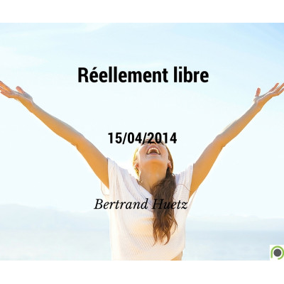 Réellement libre - Bertrand Huetz (15/04/2014)