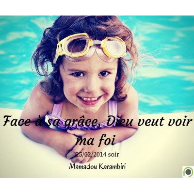 Face à sa grâce, Dieu veut voir ma foi - Mamadou Karambiri (26/02/2014)