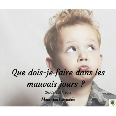 Que dois-je faire dans les mauvais jours ? - Mamadou Karambiri (26/02/2014)