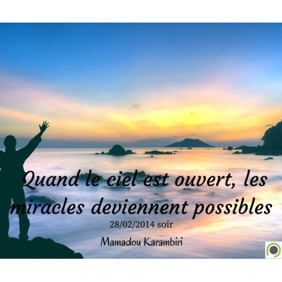 Quand le ciel est ouvert, les miracles deviennent possibles - Mamadou Karambiri (28/02/2014) 