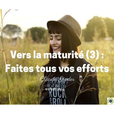 Vers la maturité (3) : Faites tous vos efforts - Claude Greder  (01/06/2014)