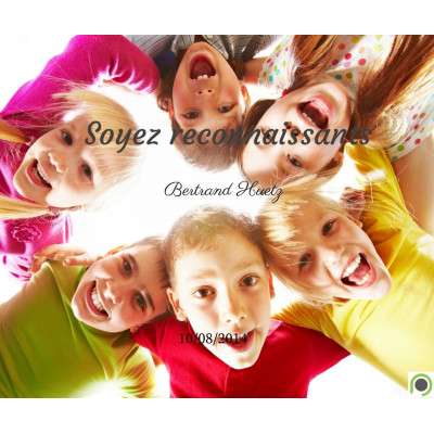 Soyez reconnaissants - Bertrand Huetz (10/08/2014)