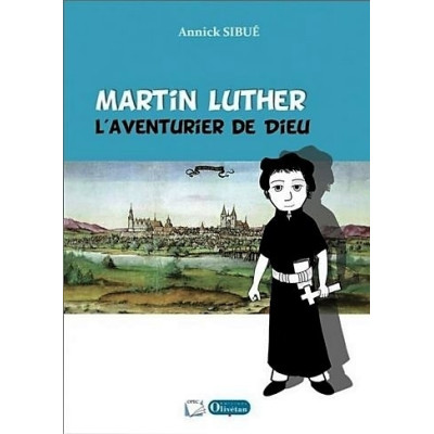 Martin Luther - L'aventurier de Dieu un livre de  Annick Sibué