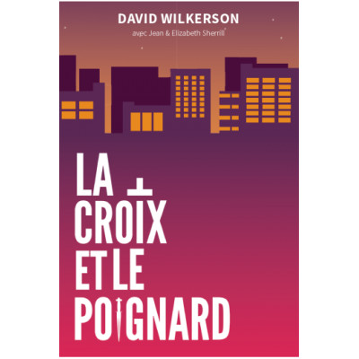 La croix et le poignard un livre de témoignage de David Wilkerson