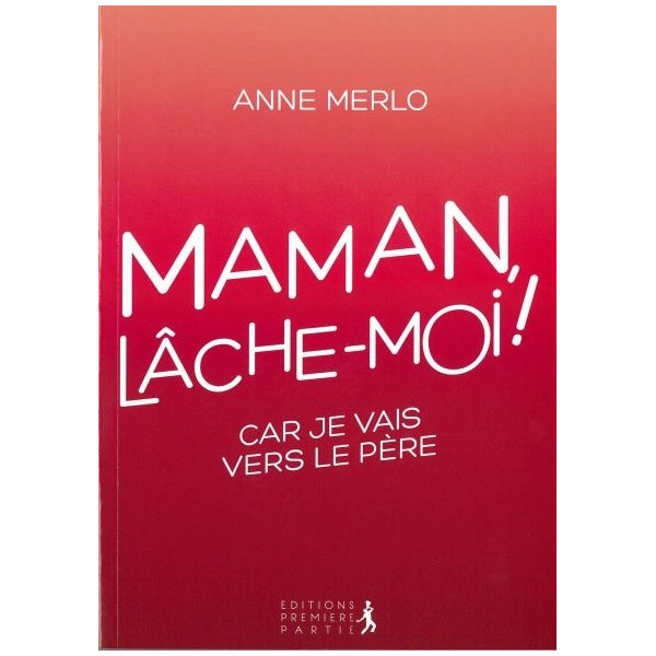 Maman lâche-moi ! - Anne Merlo