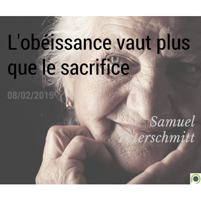 L'obéissance vaut plus que le sacrifice - Samuel Peterschmitt (08/02/2016)