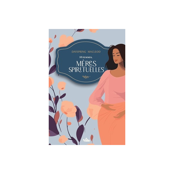 Dix femmes, mères spirituelles - Macleod Dayspring