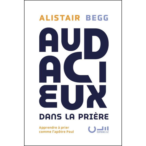 Audacieux dans la prière - Alistair BEGG