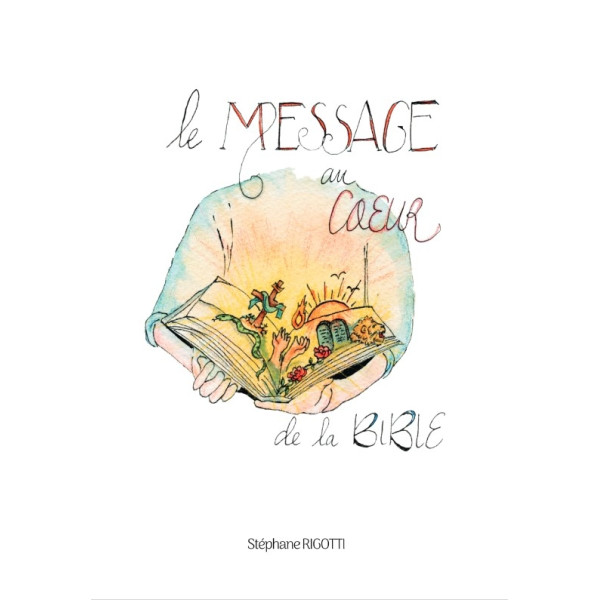 Le message au coeur de la Bible - Stéphane Rigotti