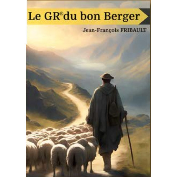 Le GR du bon Berger  - Jean-François Fribault