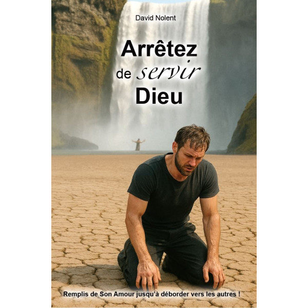 Arrêtez de servir Dieu - David Nolent