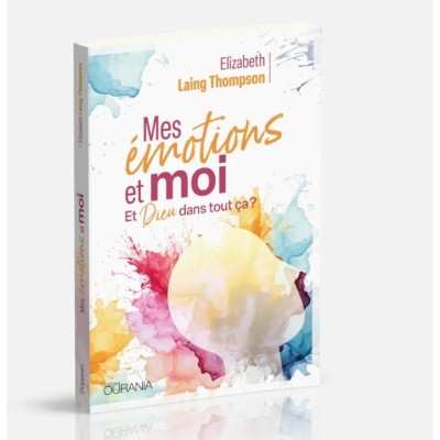 Mes émotions et moi Et Dieu dans tout ça? - Elizabeth Laing Thompson