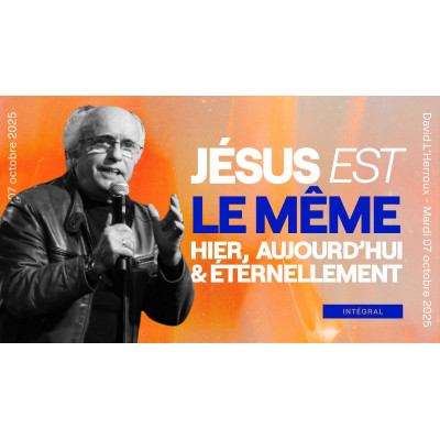Jésus, le même hier, aujourd'hui, éternellemet - David L'Herroux 