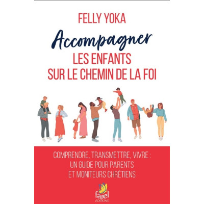 Accompagner les enfants sur le chemin de la foi - Felly Yoka