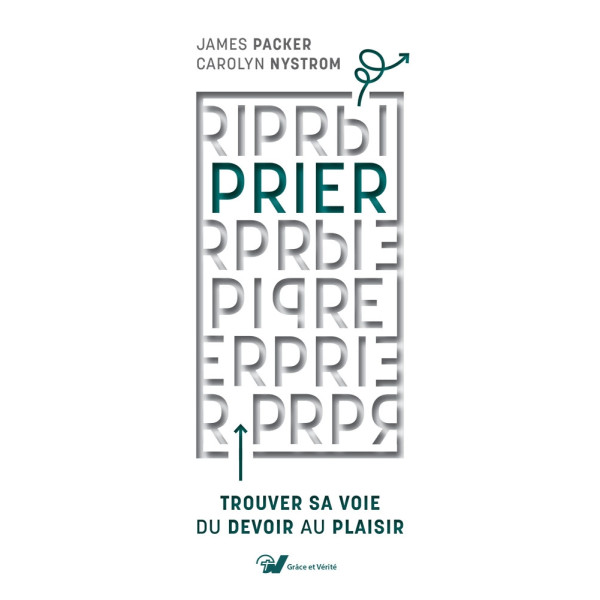 Prier Trouver sa voie du devoir au plaisir - Carolyn Nystrom – James I. Packer
