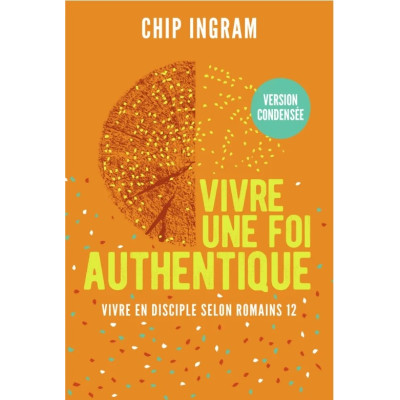 Vivre une foi authentique, version condensée - Chip Ingram