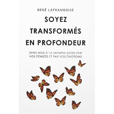 Soyez transformés en profondeur - René Laframboise