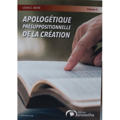 Apologétique présuppositionnelle de la création - Louis C. Boné