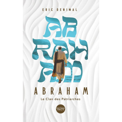 Abraham dans la bible - Éric Denimal