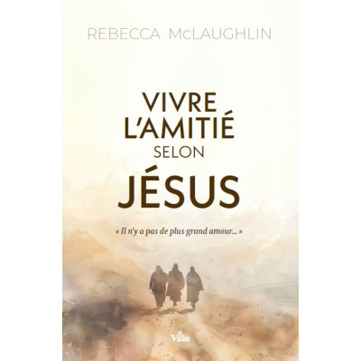 Vivre l'amitié selon Jésus - Rebecca McLaughlin