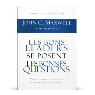 Les bons leaders se posent les bonnes questions - John C. Maxwell
