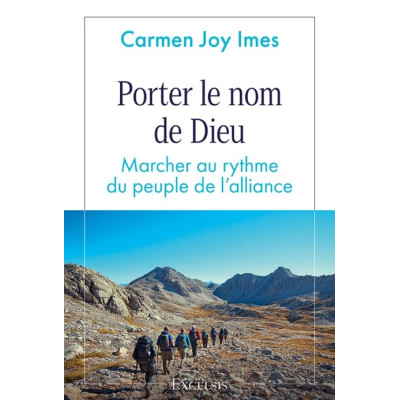 Porter le nom de Dieu Marcher au rythme du peuple de l’alliance - Carmen Joy Ime