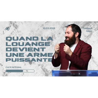 Quand la louange devient une arme puissante - Thiebault Geyer 
